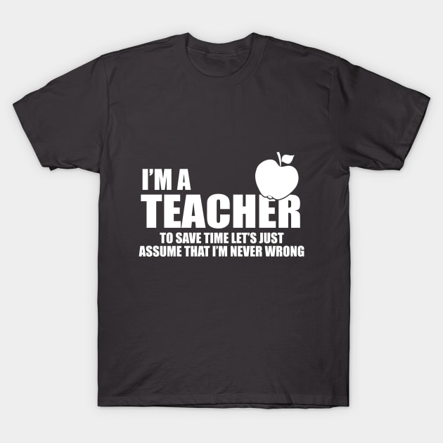 I'm a teacher and I'm never wrong T-Shirt by Mounika